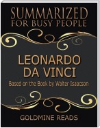 Leonardo Da Vinci - Summarized for Busy People: Based On the Book By Walter Isaacson