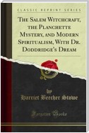 The Salem Witchcraft, the Planchette Mystery, and Modern Spiritualism, With Dr. Doddridge's Dream