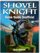 Shovel Knight Game Guide Unofficial