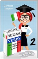 Italian Irregular Verbs Fully Conjugated in all Tenses (Learn Italian Verbs Book 2)