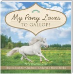 My Pony Loves To Gallop! | Horses Book for Children | Children's Horse Books