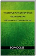 The Oedipus plays of Sophocles: Oedipus the King; Oedipus at Colonus; Antigone