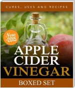 Apple Cider Vinegar Cures, Uses and Recipes (Boxed Set): For Weight Loss and a Healthy Diet