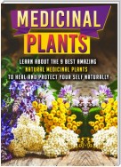 Medicinal Plants: Learn About The 9 Best Amazing Natural Plants To Heal And Protect Your Self Naturally