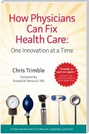 How Physicians Can Fix Health Care: One Innovation at a Time