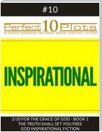 Perfect 10 Inspirational Plots #10-2 "FOR THE GRACE OF GOD - BOOK 1 THE TRUTH SHALL SET YOU FREE - GOD INSPIRATIONAL FICTION"