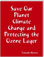 Save Our Planet Climate Change and Protecting  the Ozone Layer