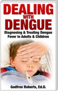 Dealing with Dengue: Diagnosing, Treating, and Recovering from Dengue Fever