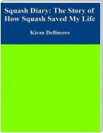 Squash Diary: The Story of How Squash Saved My Life