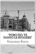 "Poro fio, te fanno le buggere"