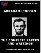 The Complete Papers And Writings Of Abraham Lincoln