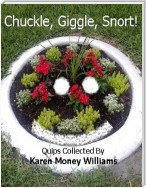Chuckle, Giggle, Snort!: Quips Collected By Karen Money Williams