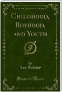 Childhood, Boyhood, and Youth