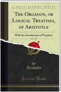 The Organon, or Logical Treatises, of Aristotle