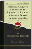 Personal Narrative of Travels to the Equinoctial Regions of America, During the Years 1799-1804