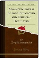 Advanced Course in Yogi Philosophy and Oriental Occultism