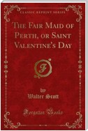 The Fair Maid of Perth, or Saint Valentine's Day