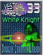 Vestigial Surreality: 33: White Knight