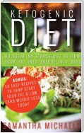 Ketogenic Diet : No Sugar No Starch Diet To Turn Your Fat Into Energy In 7 Days (Bonus : 50 Easy Recipes To Jump Start Your Fat & Low Carb Weight Loss Today)