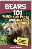 Bears : 101 Fun Facts & Amazing Pictures (Featuring The World's Top 9 Bears)