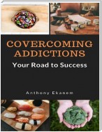 Overcoming Addictions: Your Road to Success