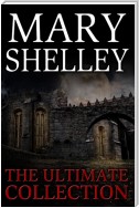 Mary Shelley: The Ultimate Collection (All 7 Novels including Frankenstein, Short Stories, Bonus Audiobook Links &amp; More)