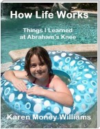 How Life Works: Things I Learned at Abraham's Knee