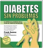 Diabetes Sin Problemas. EL Control de la Diabetes con la Ayuda del Poder del Metabolismo.