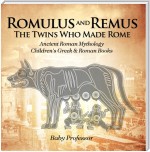 Romulus and Remus: The Twins Who Made Rome - Ancient Roman Mythology | Children's Greek & Roman Books