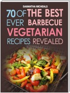 BBQ Recipe:70 Of The Best Ever Barbecue Vegetarian Recipes...Revealed!