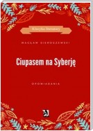 Ciupasem na Syberję