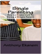 Single Parenting: How to Transition to Being a Single Parent