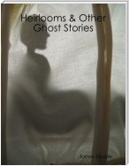 Heirlooms & Other Ghost Stories