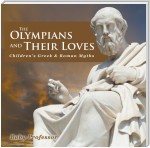 The Olympians and Their Loves- Children's Greek & Roman Myths