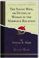 The Young Wife, or Duties of Woman in the Marriage Relation