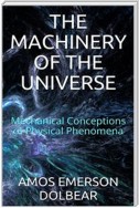 The Machinery of the Universe: Mechanical Conceptions of Physical Phenomena