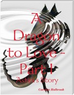 A Dragon to Love -Part I:  Astini's Story