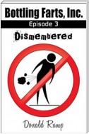 Bottling Farts, Inc. - Episode 3: Dismembered