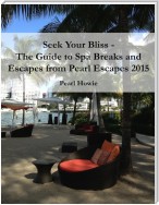 Seek Your Bliss  - The Guide to Spa Breaks and Escapes from Pearl Escapes 2015