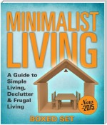 Minimalist Living: A Guide to Simple Living, Declutter & Frugal Living (Speedy Boxed Sets): Minimalism, Frugal Living and Budgeting