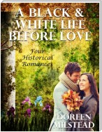 A Black & White Life Before Love: Four Historical Romances