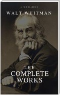 The Complete Walt Whitman: Drum-Taps, Leaves of Grass, Patriotic Poems, Complete Prose Works, The Wound Dresser, Letters (Best Navigation, Active TOC) (A to Z Classics)