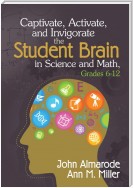 Captivate, Activate, and Invigorate the Student Brain in Science and Math, Grades 6-12