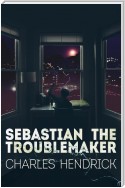 Sebastian the Troublemaker