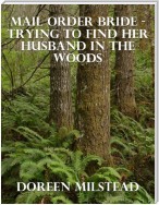 Mail Order Bride - Trying to Find Her Husband In the Woods