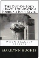 The Out-of-Body Travel Foundation Journal: When Tragedy Strikes - Issue Seven