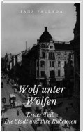 Wolf unter Wölfen - Erster Teil. Die Stadt und ihre Ruhelosen