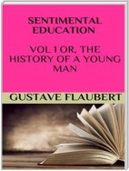 Sentimental education Vol 1 or, the history of a young man