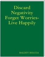 Discard Negativity Forget Worries- Live Happily