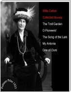 Willa Cather / Collected Novels: The Troll Garden - O Pioneers! - The Song Of The Lark - My Antonia - One Of Ours